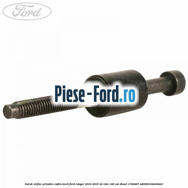 Surub mijloc prindere cadru bord Ford Ranger 2012-2015 2.2 TDCi 120 cai #14435C2047