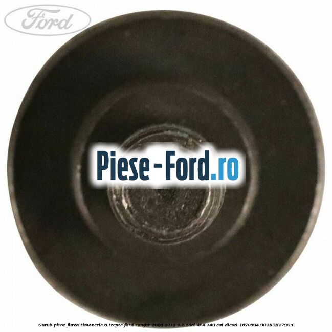 Surub pivot furca timonerie 6 trepte Ford Ranger 2006-2012 2.5 TDCi 4x4 143 cai diesel #5B31EA5CB1