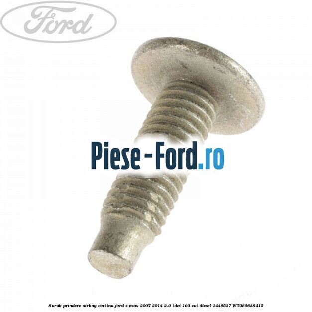 Surub prindere airbag cortina Ford S-Max 2007-2014 2.0 TDCi 163 cai diesel