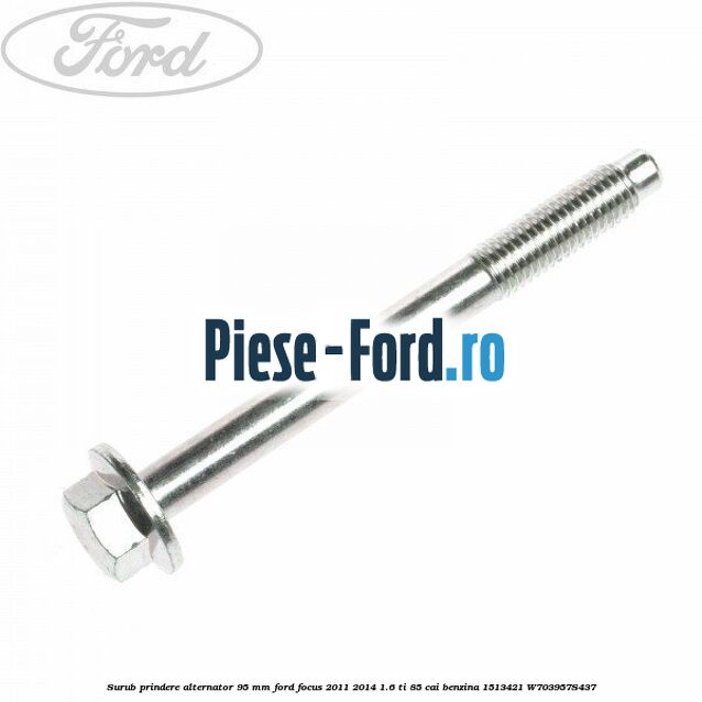 Surub prindere alternator 95 mm Ford Focus 2011-2014 1.6 Ti 85 cai benzina