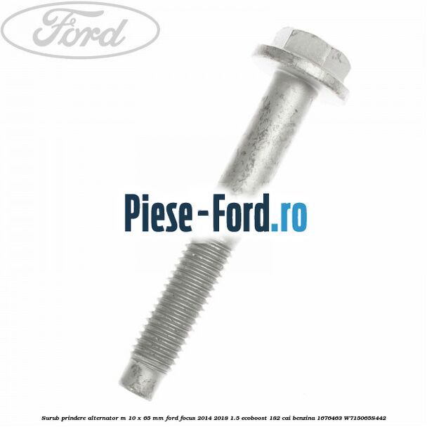 Surub prindere alternator M 10 x 65 mm Ford Focus 2014-2018 1.5 EcoBoost 182 cai benzina