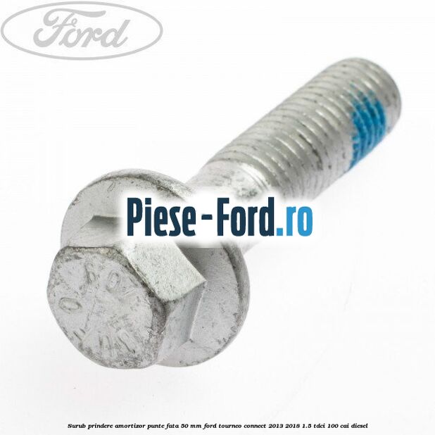 Surub prindere amortizor punte fata 50 mm Ford Tourneo Connect 2013-2018 1.5 TDCi 100 cai diesel