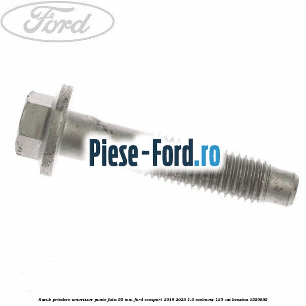 Surub prindere amortizor punte fata 55 mm Ford EcoSport 2019-2023 1.0 EcoBoost 125 cai #65A05559DB