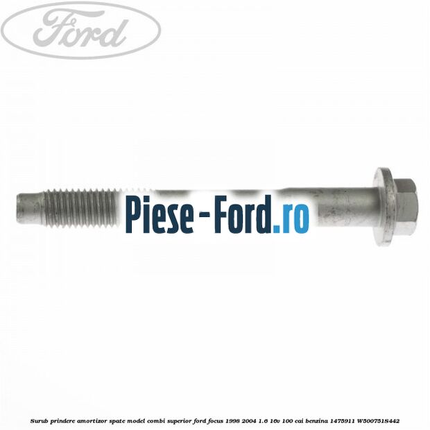 Surub prindere amortizor spate model combi superior Ford Focus 1998-2004 1.6 16V 100 cai #B2651676C5 Surub prindere amortizor spate model combi superior Ford Focus 1998-2004 1.6 16V 100 cai benzina #B2651676C5