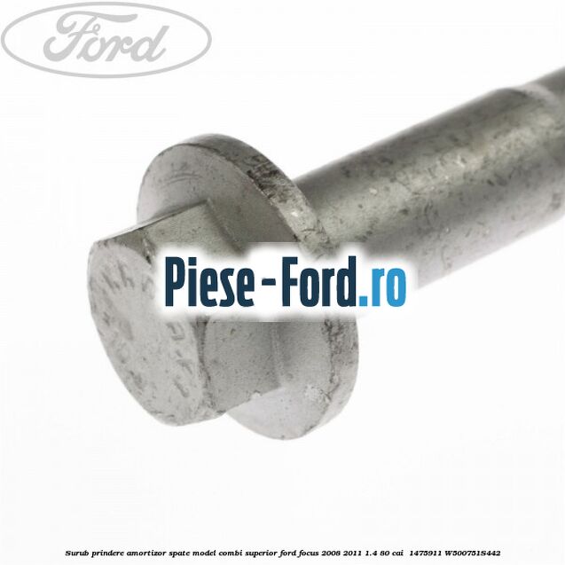Surub prindere amortizor spate model combi superior Ford Focus 2008-2011 1.4 80 cai  #8BE1B52DB1