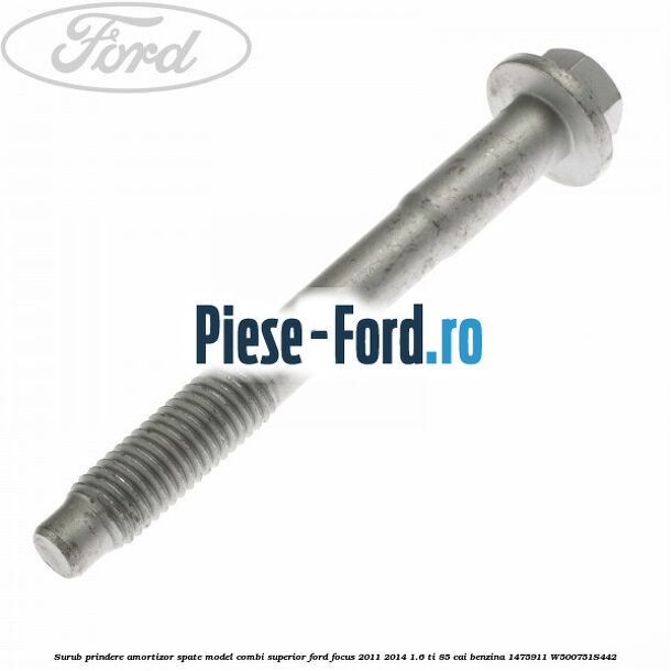 Surub prindere amortizor punte spate Ford Focus 2011-2014 1.6 Ti 85 cai benzina