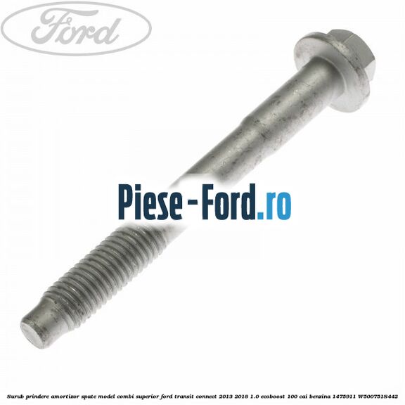 Surub prindere amortizor spate model combi superior Ford Transit Connect 2013-2018 1.0 EcoBoost 100 cai benzina #234E4A83B1