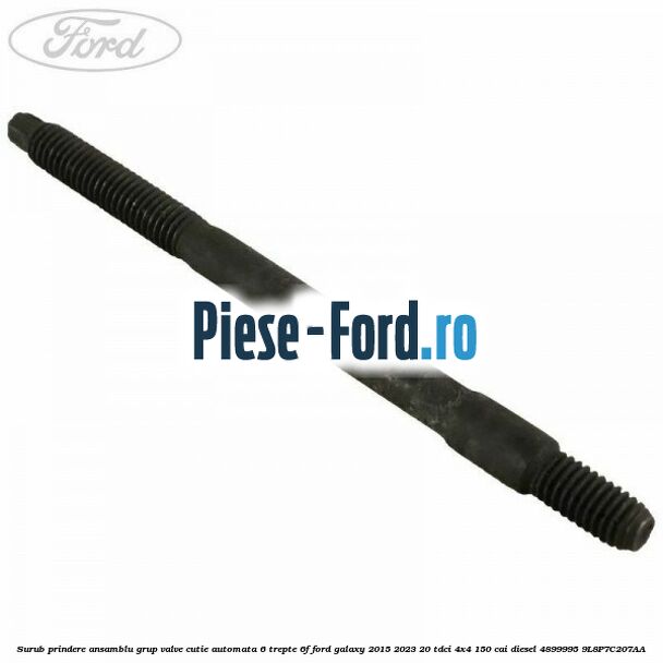 Surub prindere ansamblu grup valve cutie automata 6 trepte 6F Ford Galaxy 2015-2023 2.0 TDCi 4x4 150 cai #2218F4C157