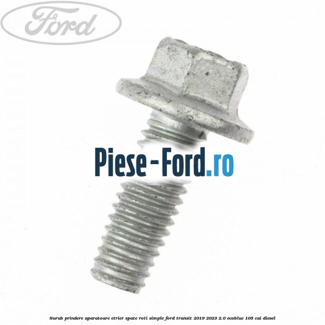Surub prindere aparatoare etrier spate roti simple Ford Transit 2019-2023 2.0 EcoBlue 105 cai diesel