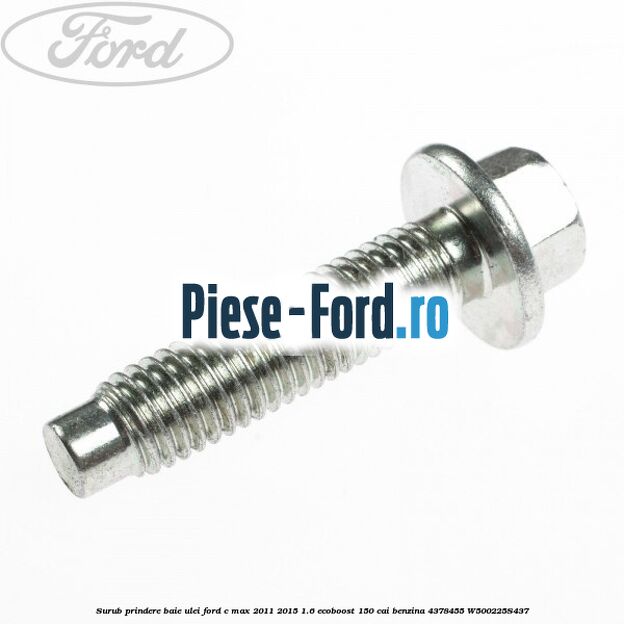 Surub prindere baie ulei Ford C-Max 2011-2015 1.6 EcoBoost 150 cai benzina #6396F9E02D