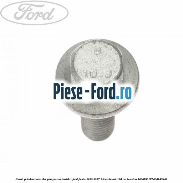 Surub prindere baie ulei/pompa combustibil Ford Fiesta 2013-2017 1.0 EcoBoost 125 cai benzina