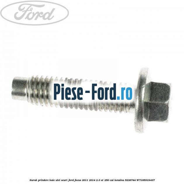 Surub prindere baie ulei scurt Ford Focus 2011-2014 2.0 ST 250 cai benzina