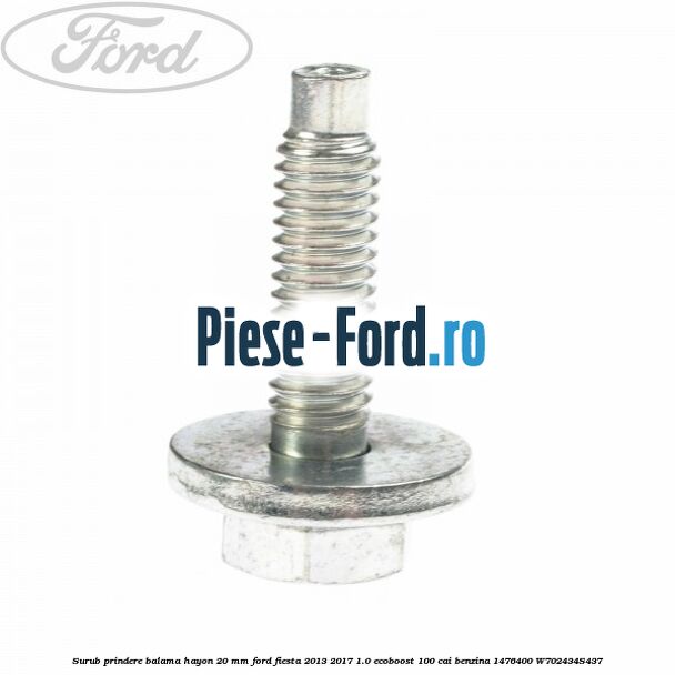 Surub prindere balama hayon 20 mm Ford Fiesta 2013-2017 1.0 EcoBoost 100 cai benzina