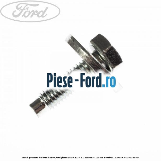 Surub prindere balama hayon Ford Fiesta 2013-2017 1.0 EcoBoost 125 cai benzina