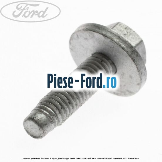 Surub prindere balama capota Ford Kuga 2008-2012 2.0 TDCI 4x4 140 cai diesel