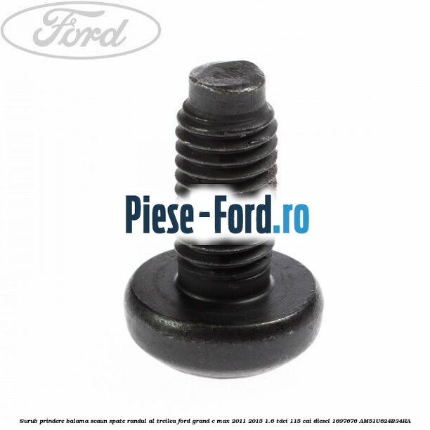 Surub prindere balama scaun spate, randul al treilea Ford Grand C-Max 2011-2015 1.6 TDCi 115 cai diesel