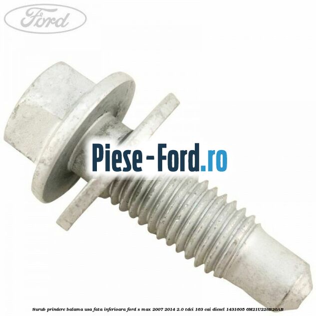 Surub prindere balama usa fata inferioara Ford S-Max 2007-2014 2.0 TDCi 163 cai diesel