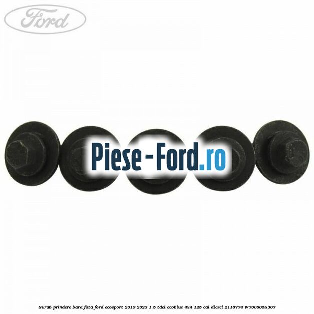 Surub prindere bara fata Ford EcoSport 2019-2023 1.5 TDCi EcoBlue 4x4 125 cai #4683687198
