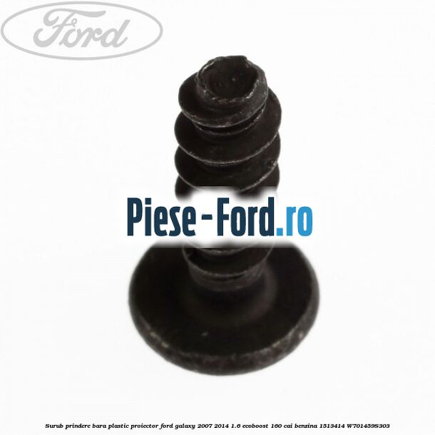 Surub prindere bara plastic, proiector Ford Galaxy 2007-2014 1.6 EcoBoost 160 cai benzina #3A37EE0A19