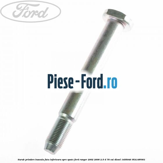 Surub prindere bascula fata inferioara spre fata Ford Ranger 2002-2006 2.5 D 78 cai diesel