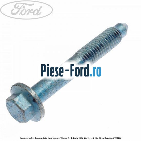 Surub prindere bascula fata inspre spate 73 mm Ford Fiesta 1996-2001 1.4 i 16V 90 cai #7624F31305