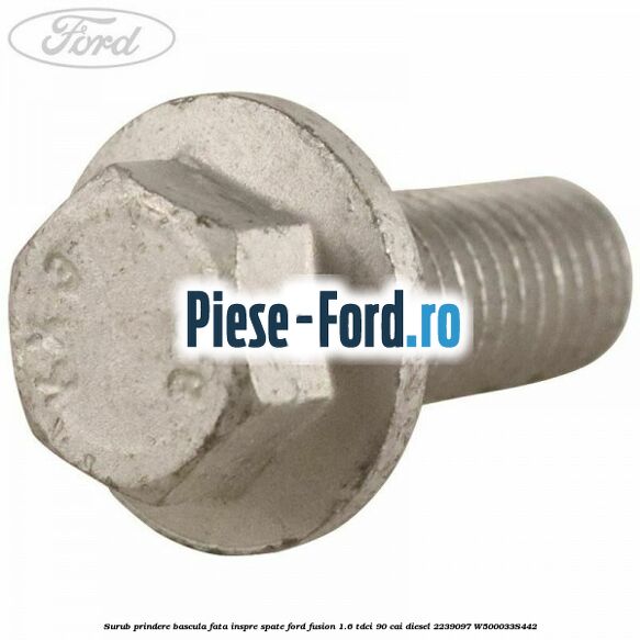 Surub prindere bascula fata inspre spate Ford Fusion 1.6 TDCi 90 cai diesel #04A4D3B4F0