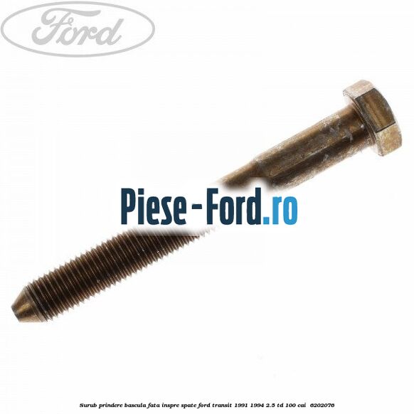 Surub prindere bascula fata inspre spate Ford Transit 1991-1994 2.5 TD 100 cai #8275CD39F5