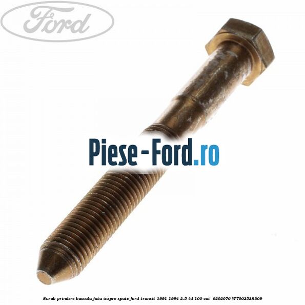Surub prindere bascula fata inspre spate Ford Transit 1991-1994 2.5 TD 100 cai  #8275CD39F5