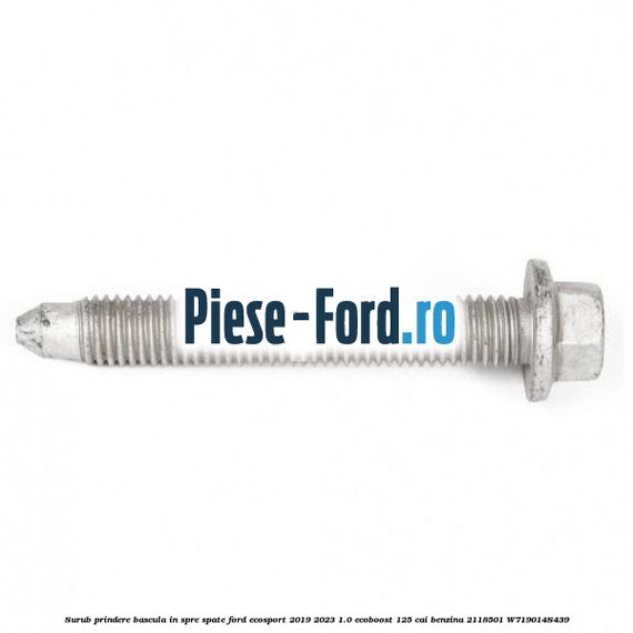 Surub prindere bascula in spre spate Ford EcoSport 2019-2023 1.0 EcoBoost 125 cai benzina #111DF25676