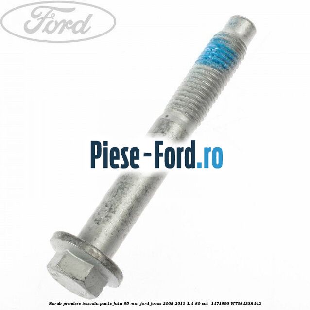 Surub prindere bascula punte fata 95 MM Ford Focus 2008-2011 1.4 80 cai  #422F9CEAD1