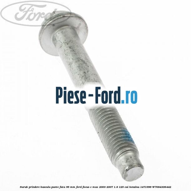Surub prindere bascula punte fata 95 MM Ford Focus C-Max 2003-2007 1.8 125 cai benzina #0C27AC8783