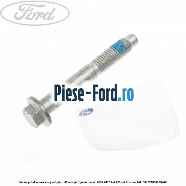 Surub prindere bascula punte fata 95 MM Ford Focus C-Max 2003-2007 1.8 125 cai benzina