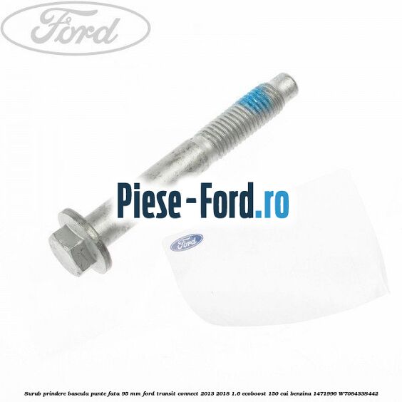 Surub prindere bascula fata Ford Transit Connect 2013-2018 1.6 EcoBoost 150 cai benzina