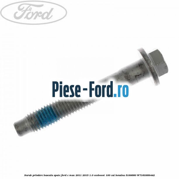 Surub prindere bascula spate Ford C-Max 2011-2015 1.0 EcoBoost 100 cai benzina