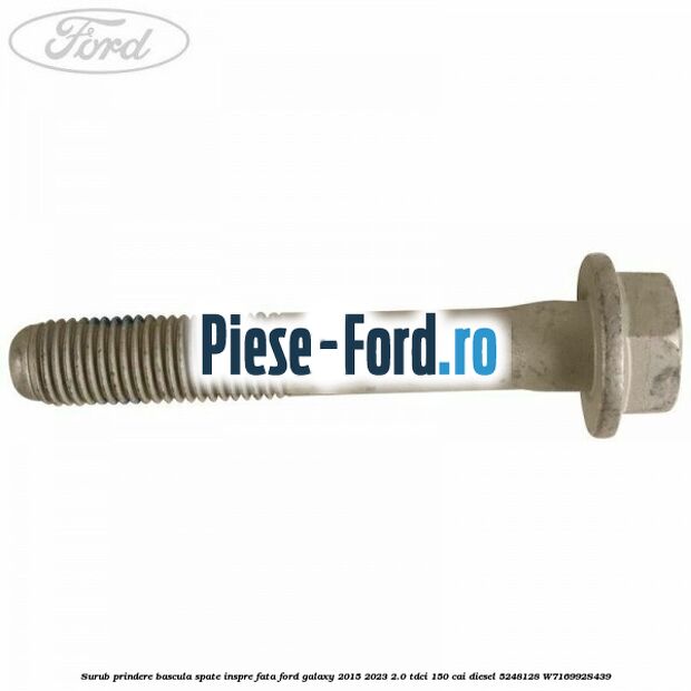 Surub prindere bascula spate inspre fata Ford Galaxy 2015-2023 2.0 TDCi 150 cai diesel #7D4DE7B631