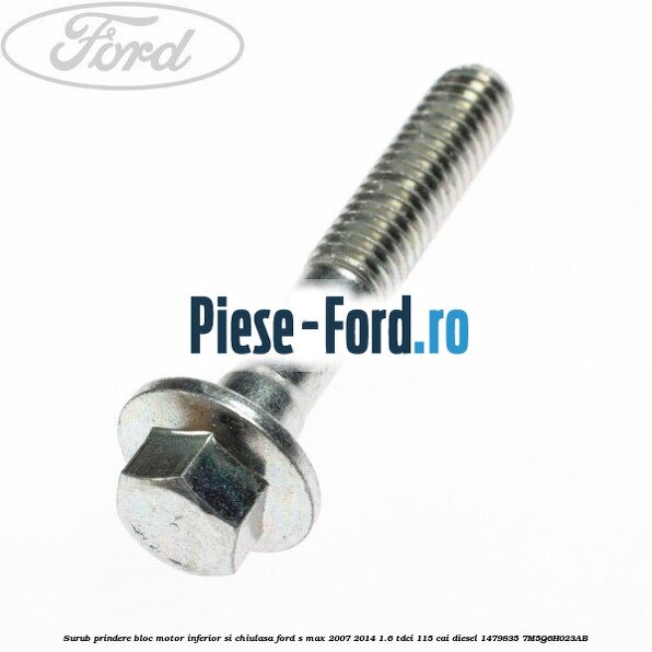 Surub prindere bloc motor inferior si chiulasa Ford S-Max 2007-2014 1.6 TDCi 115 cai diesel