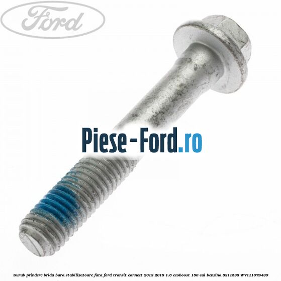 Surub prindere brida bara stabilizatoare fata Ford Transit Connect 2013-2018 1.6 EcoBoost 150 cai benzina