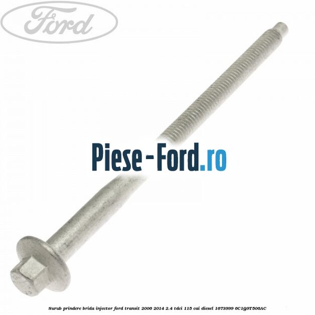 Surub prindere brida injector Ford Transit 2006-2014 2.4 TDCi 115 cai #6354635D1C Surub prindere brida injector Ford Transit 2006-2014 2.4 TDCi 115 cai diesel #6354635D1C