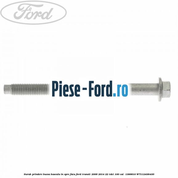 Surub prindere bucsa bascula in spre fata Ford Transit 2006-2014 2.2 TDCi 100 cai #AC8CC1D7AC