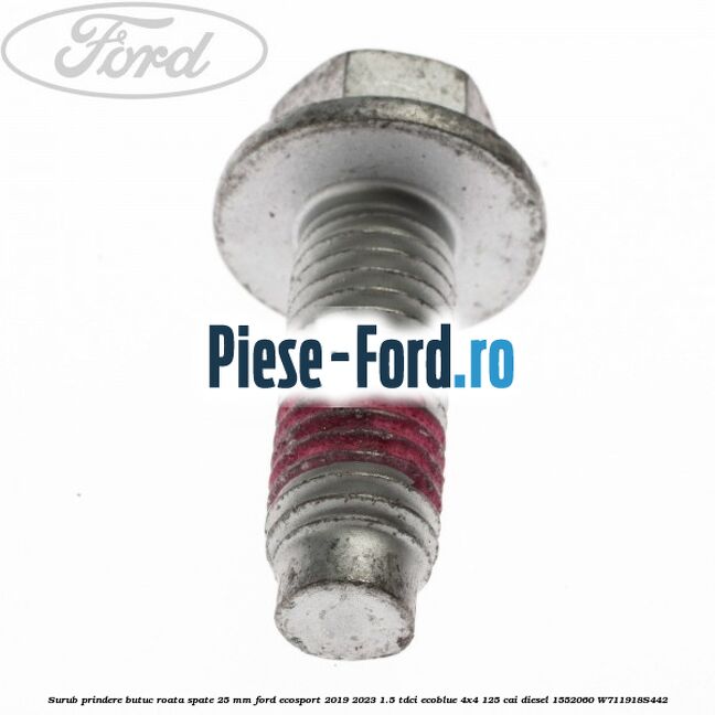 Surub prindere butuc roata spate 25 mm Ford EcoSport 2019-2023 1.5 TDCi EcoBlue 4x4 125 cai diesel #D9A9AC8993