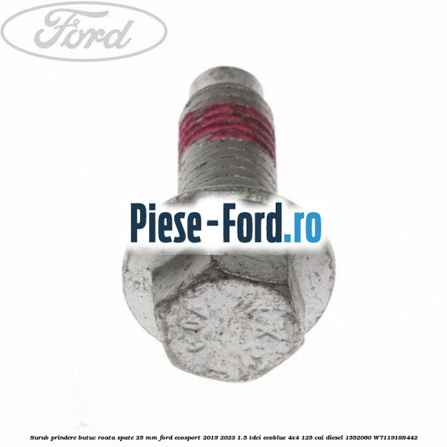Surub prindere butuc roata spate 25 mm Ford EcoSport 2019-2023 1.5 TDCi EcoBlue 4x4 125 cai diesel #D9A9AC8993