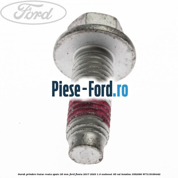Surub prindere butuc roata spate 25 mm Ford Fiesta 2017-2023 1.0 EcoBoost 85 cai benzina #3E51EEDCF9