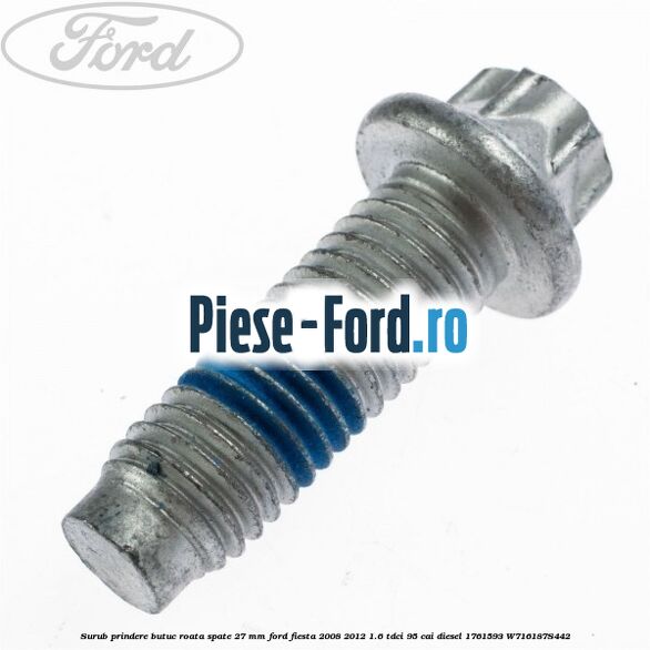 Surub prindere butuc roata spate 27 mm Ford Fiesta 2008-2012 1.6 TDCi 95 cai diesel