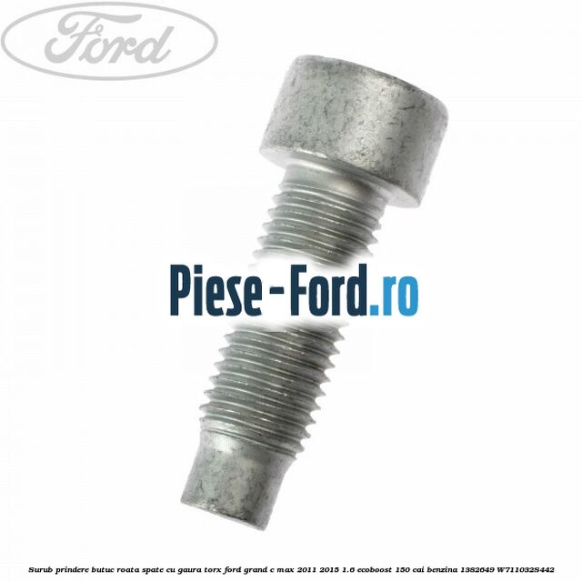 Surub prindere butuc roata spate cu gaura torx Ford Grand C-Max 2011-2015 1.6 EcoBoost 150 cai benzina