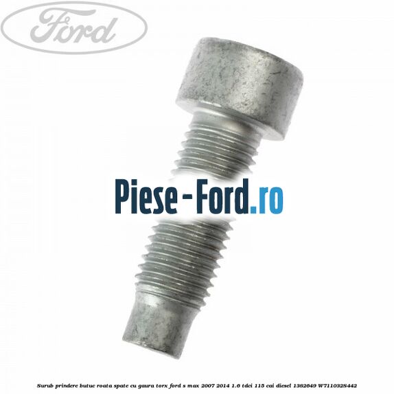 Surub prindere butuc roata spate cu gaura torx Ford S-Max 2007-2014 1.6 TDCi 115 cai diesel