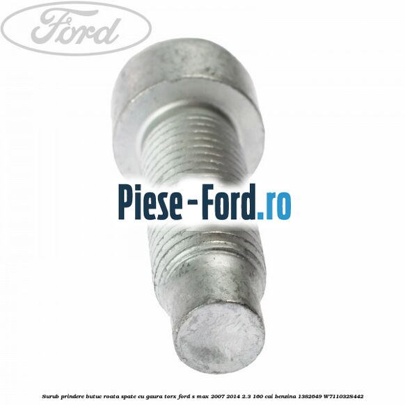 Surub prindere butuc roata spate cu gaura torx Ford S-Max 2007-2014 2.3 160 cai benzina