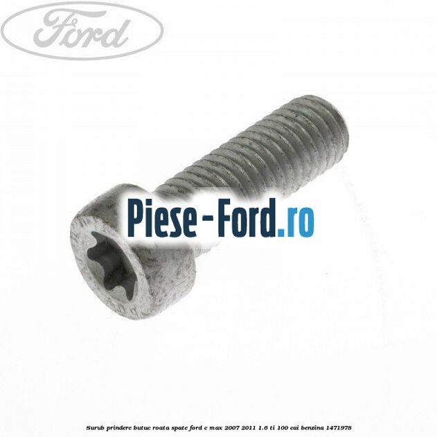 Surub prindere butuc roata spate Ford C-Max 2007-2011 1.6 Ti 100 cai benzina #597B9BDEEF