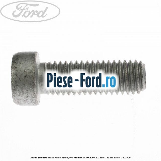 Surub prindere butuc roata spate Ford Mondeo 2000-2007 2.0 TDDI 115 cai diesel #205A7668B5