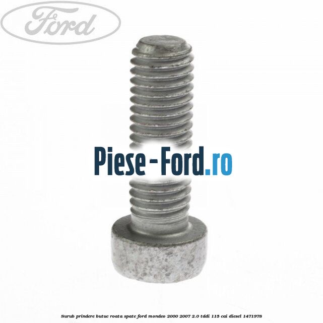 Surub prindere butuc roata spate Ford Mondeo 2000-2007 2.0 TDDI 115 cai diesel #205A7668B5