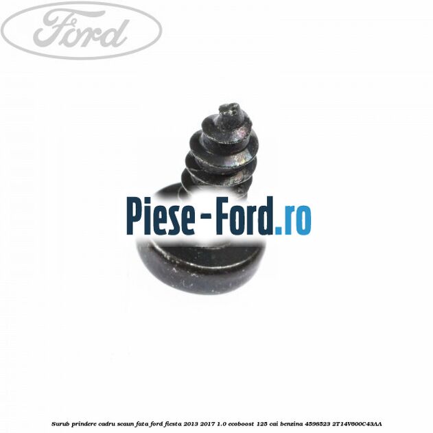 Surub prindere cadru scaun fata Ford Fiesta 2013-2017 1.0 EcoBoost 125 cai benzina